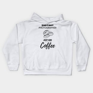 Instant Photographer Just Add Coffee Kids Hoodie